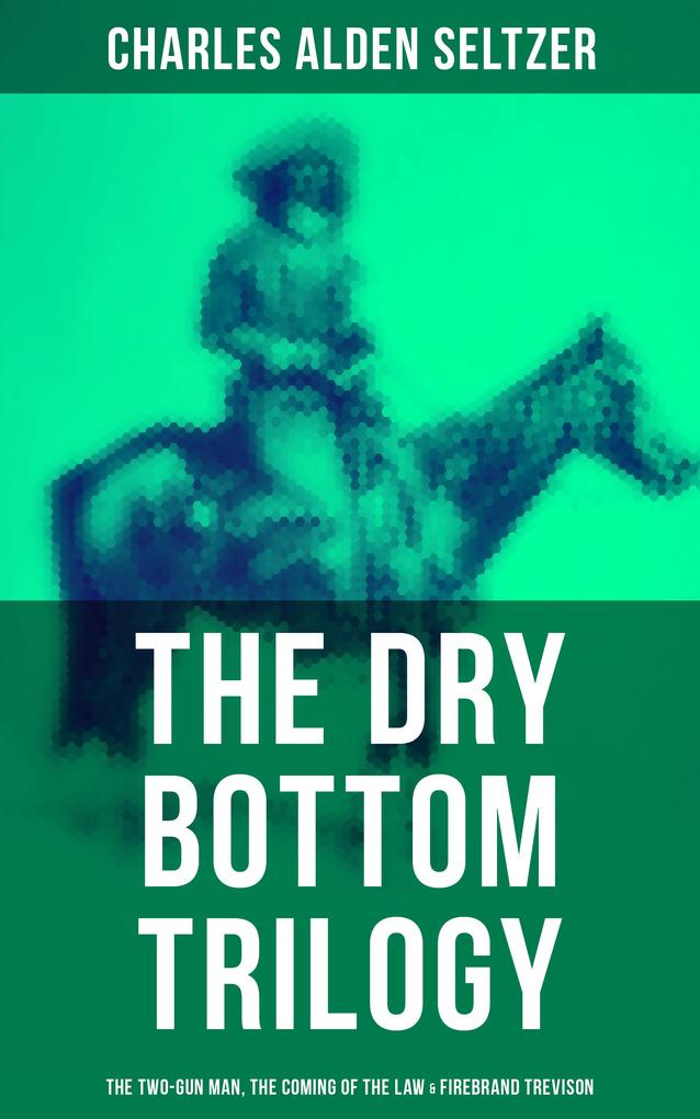 The Dry Bottom Trilogy: The Two-Gun Man The Coming of the Law & Firebrand Trevison
