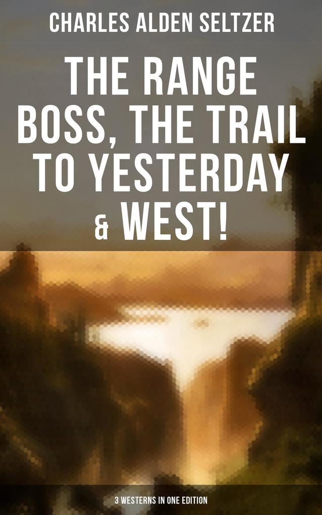 The Range Boss The Trail To Yesterday & West! (3 Westerns in One Edition)