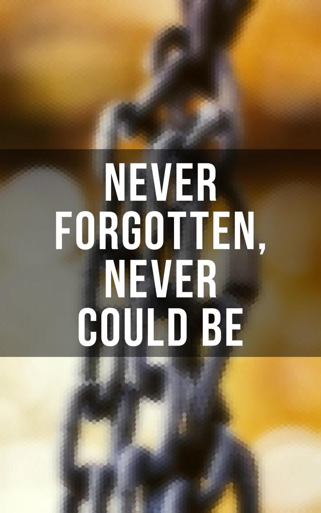 Never Forgotten Never Could be