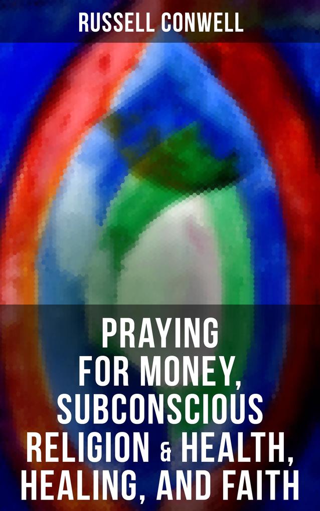 Praying for Money Subconscious Religion & Health Healing and Faith