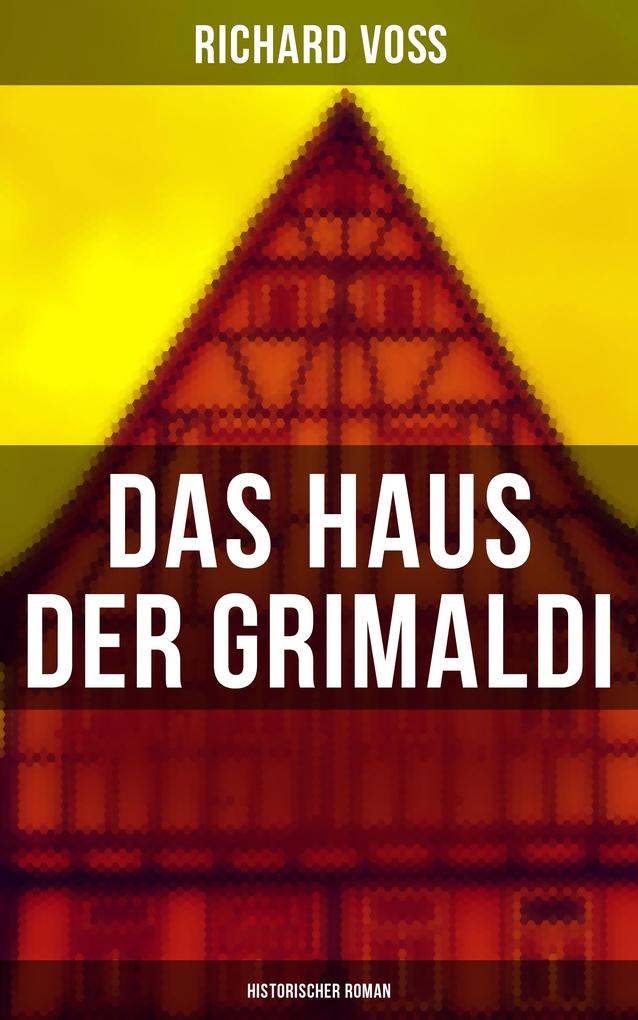 Das Haus der Grimaldi: Historischer Roman - Richard Voß