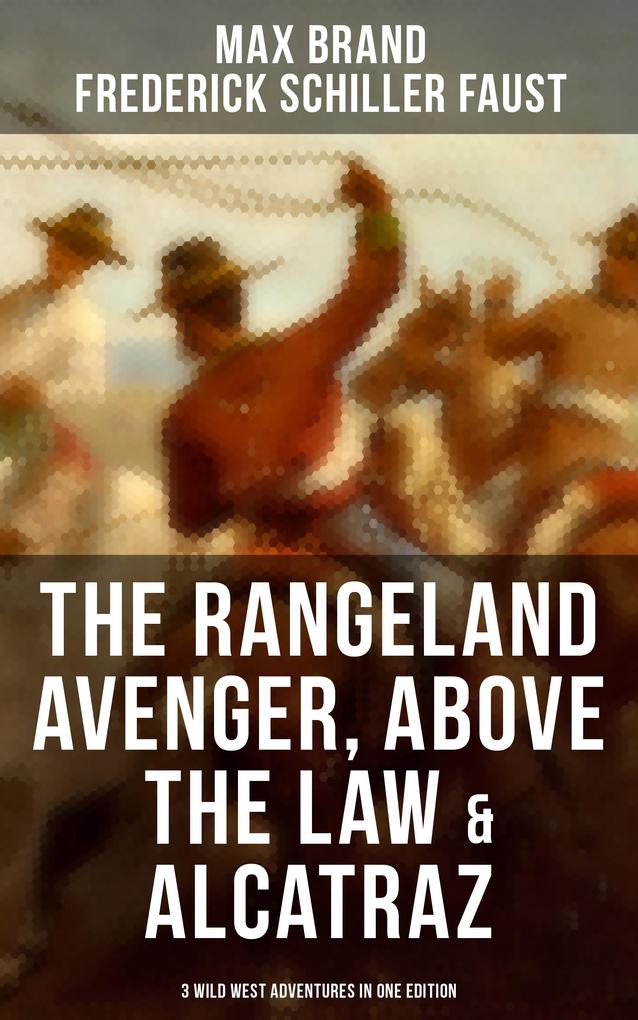 The Rangeland Avenger Above the Law & Alcatraz (3 Wild West Adventures in One Edition)
