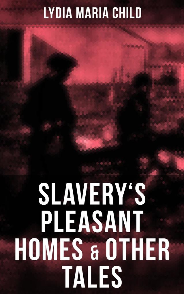 Slavery‘s Pleasant Homes & Other Tales