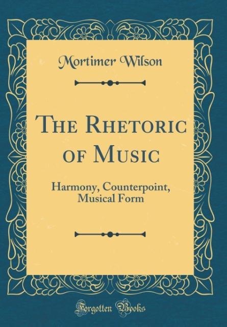 The Rhetoric of Music als Buch von Mortimer Wilson - Mortimer Wilson
