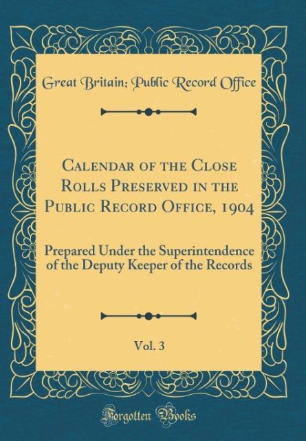 Calendar of the Close Rolls Preserved in the Public Record Office, 1904, Vol. 3 als Buch von Great Britain Public Record Office - Great Britain Public Record Office