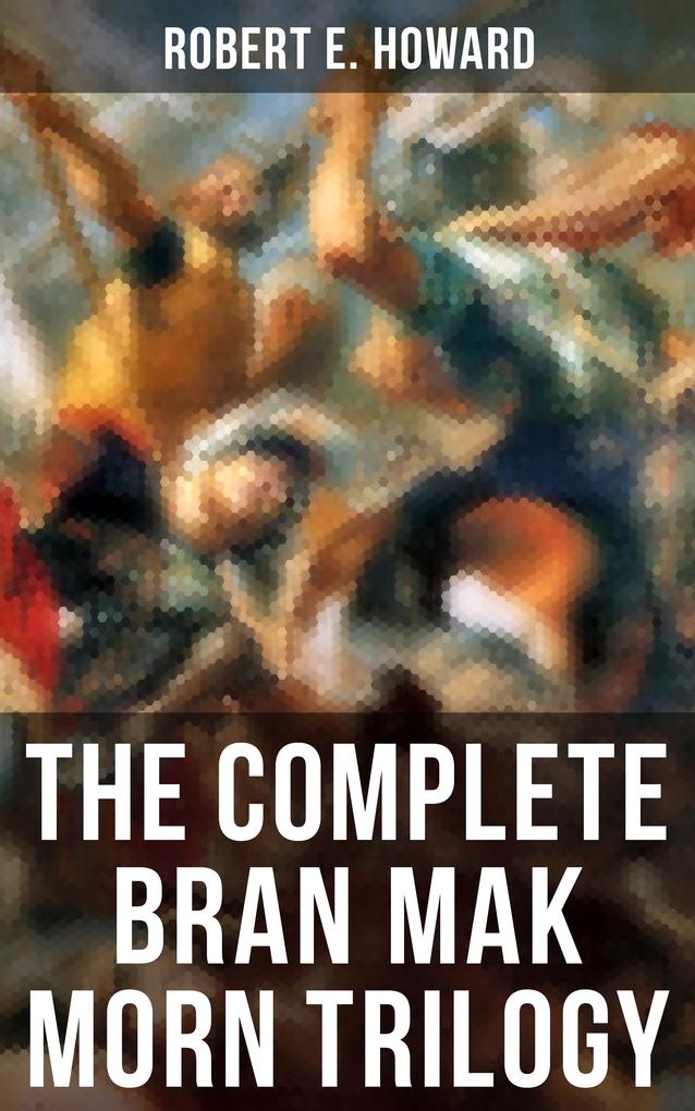 The Complete Bran Mak Morn Trilogy