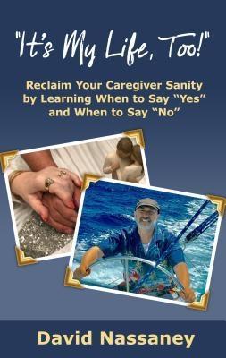 It‘s My Life Too!: Reclaim Your Caregiver Sanity by Learning When to Say &quote;Yes&quote; and When to Say &quote;No&quote;