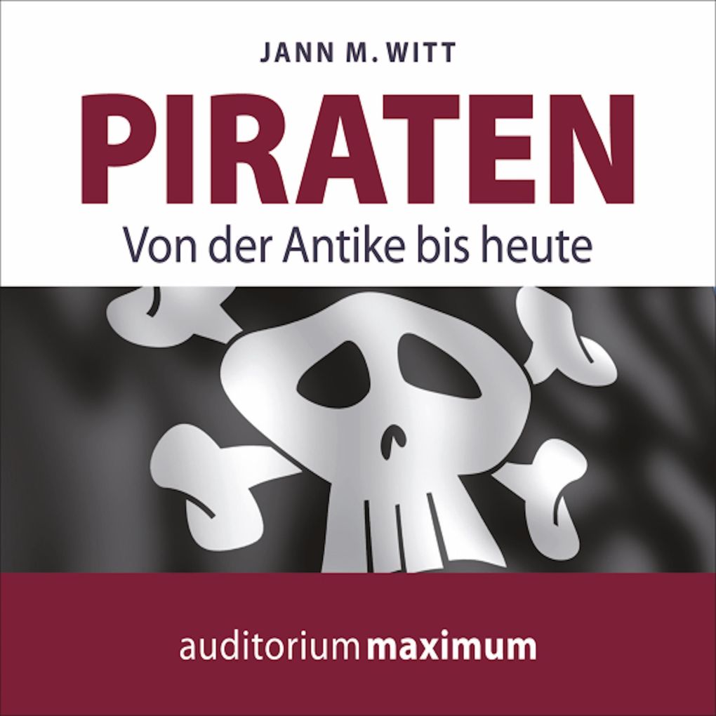 Piraten - Von der Antike bis heute (Ungekürzt) - Jann M. Witt