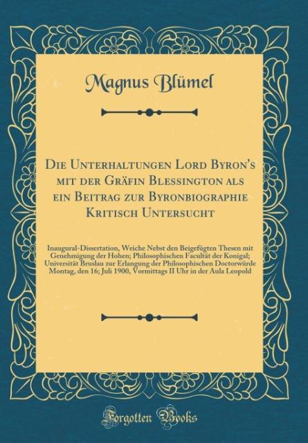 Die Unterhaltungen Lord Byron´s mit der Gräfin Blessington als ein Beitrag zur Byronbiographie Kritisch Untersucht als Buch von Magnus Blümel