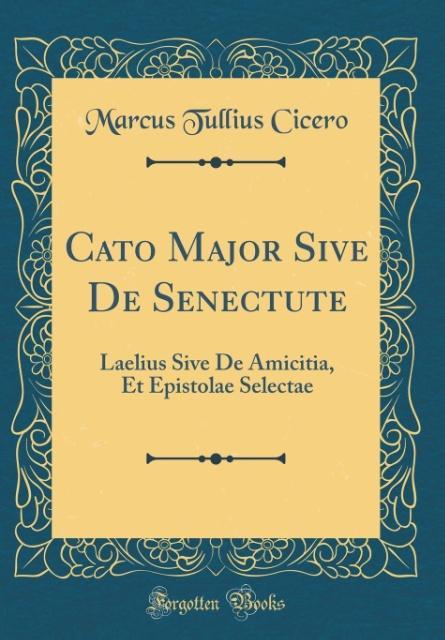 Cato Major Sive De Senectute als Buch von Marcus Tullius Cicero