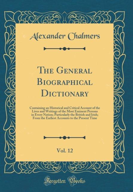 The General Biographical Dictionary, Vol. 12 als Buch von Alexander Chalmers - Alexander Chalmers