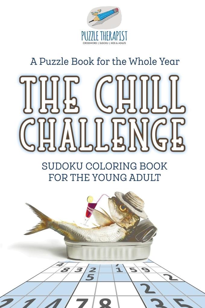 The Chill Challenge | Sudoku Coloring Book for the Young Adult | A Puzzle Book for the Whole Year