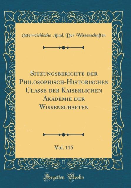 Sitzungsberichte der Philosophisch-Historischen Classe der Kaiserlichen Akademie der Wissenschaften, Vol. 115 (Classic Reprint) als Buch von Öster...