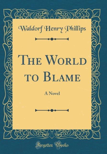 The World to Blame als Buch von Waldorf Henry Phillips - Waldorf Henry Phillips