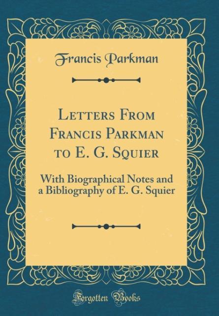 Letters From Francis Parkman to E. G. Squier als Buch von Francis Parkman - Francis Parkman