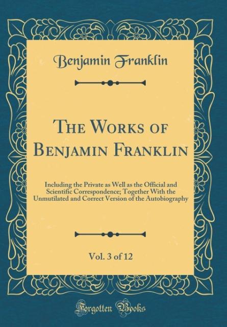 The Works of Benjamin Franklin, Vol. 3 of 12 als Buch von Benjamin Franklin - Benjamin Franklin