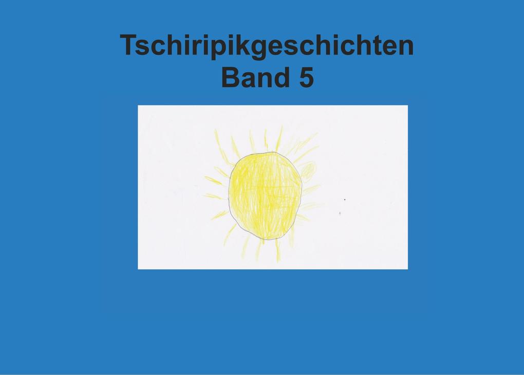 Band 5 Tschiripikgeschichten - Heike Leonhardt-Huober