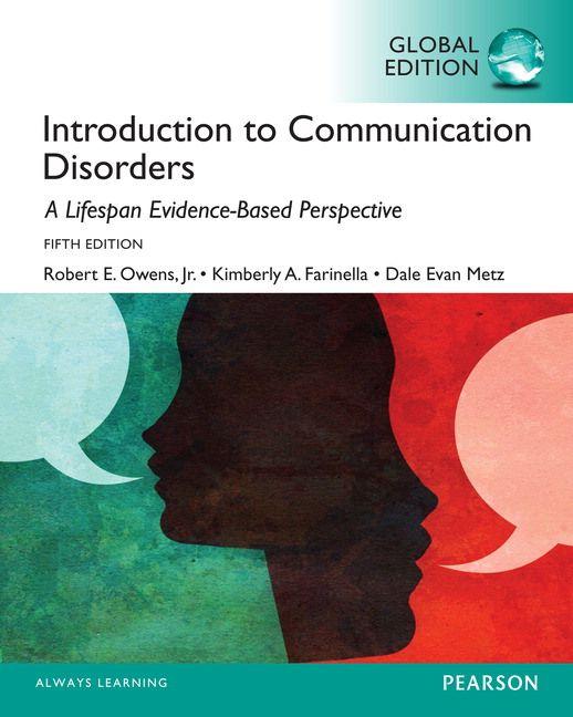 Introduction to Communication Disorders: A Lifespan Evidence-Based Approach Global Edition