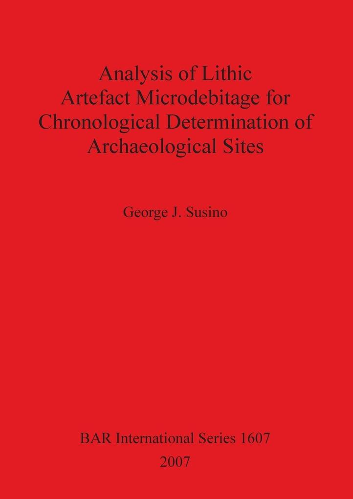 Analysis of Lithic Artefact Microdebitage for Chronological Determination of Archaeological Sites