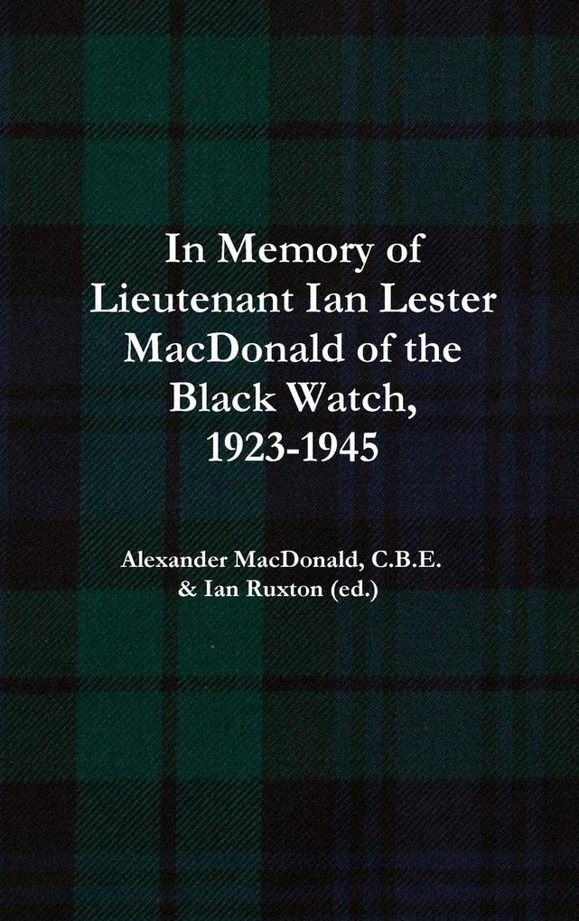 In Memory of Lieutenant Ian Lester MacDonald of the Black Watch 1923-1945