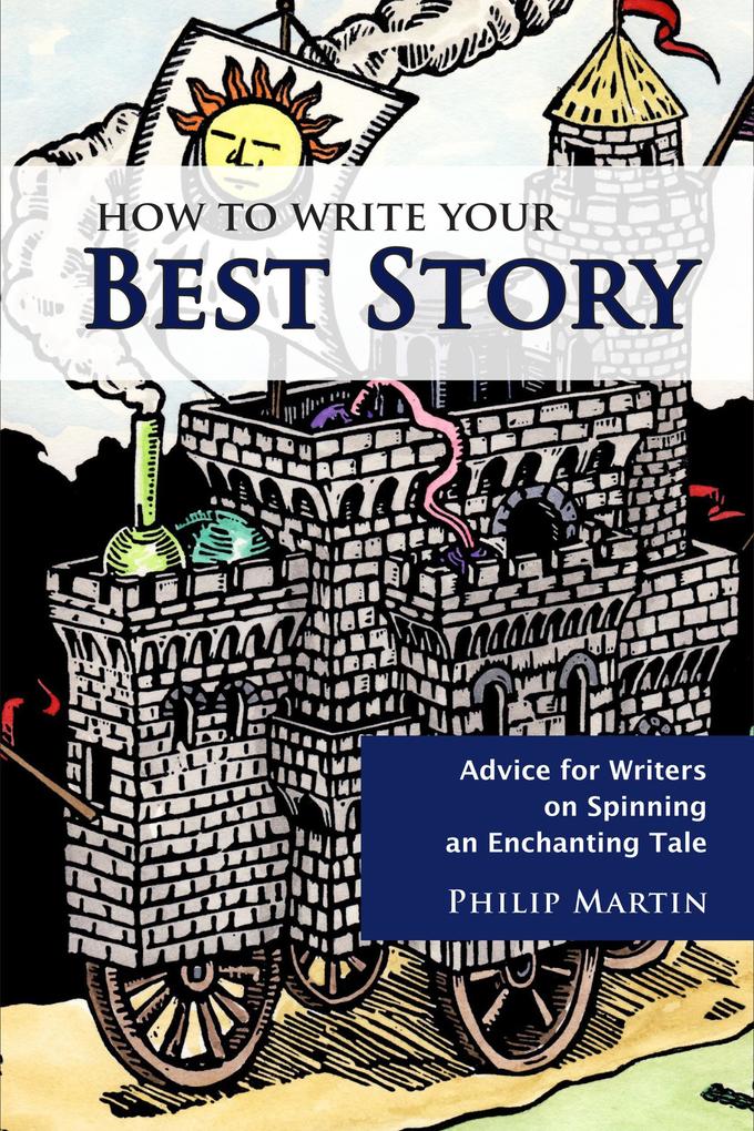 How To Write Your Best Story: Advice for Writers on Spinning an Enchanting Tale (2nd Ed.)