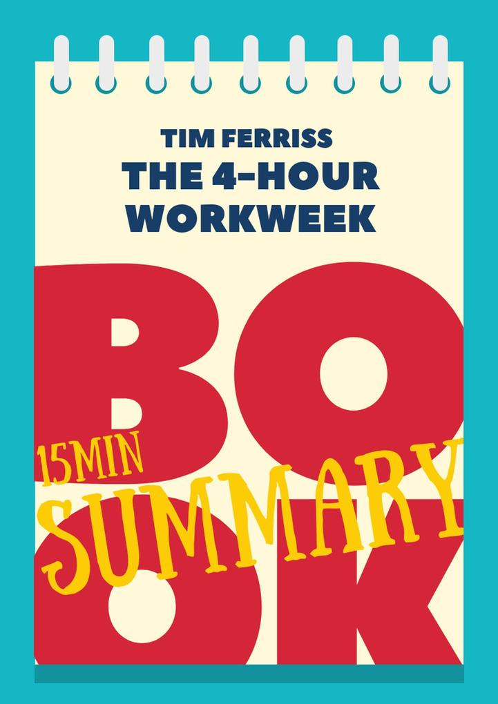 Book Review & Summary of Timothy Ferriss‘ The 4-Hour Workweek in 15 Minutes! (The 15‘ Book Summaries Series #6)