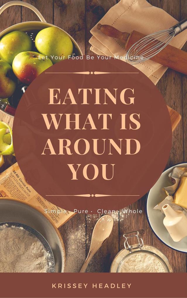 Let Your Food Be Your Medicine: Eating What is Around You