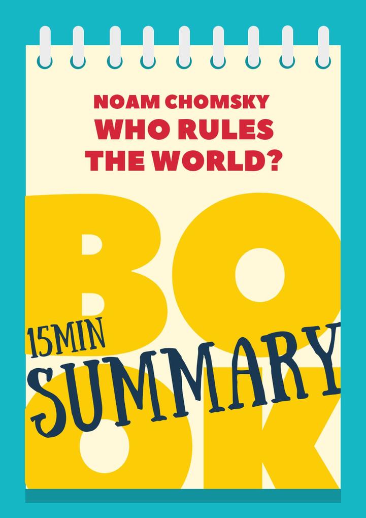 15 min Book Summary of Noam Chomsky‘s Book Who Rules the World? (The 15‘ Book Summaries Series #7)