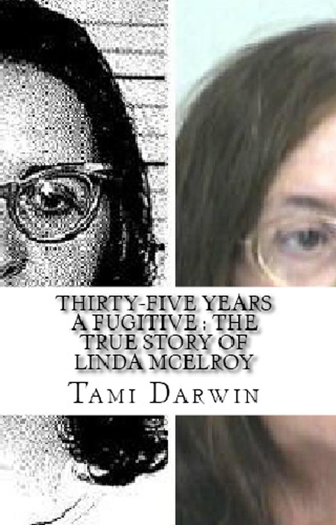 Thirty-Five Years a Fugitive : The True Story of Linda McElroy