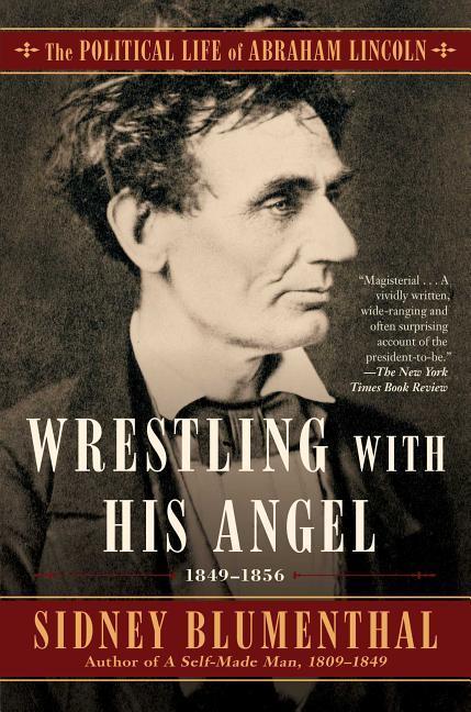 Wrestling with His Angel: The Political Life of Abraham Lincoln Vol. II 1849-1856