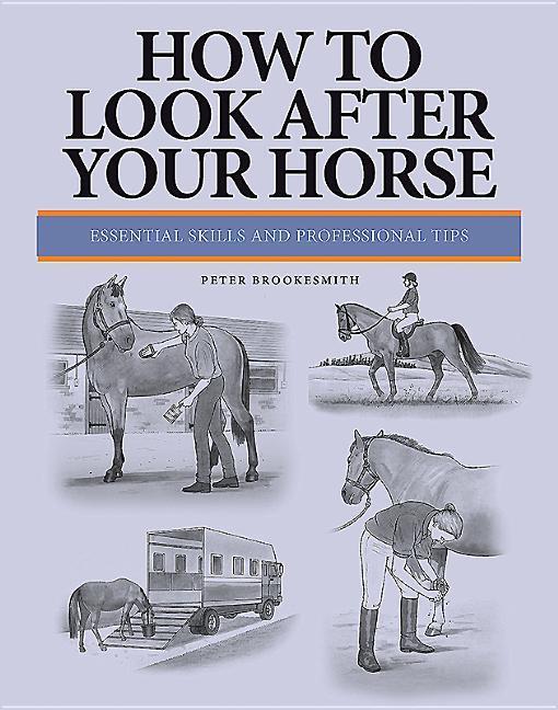 How To Look After Your Horse Essential Skills And Professional Tips Taschenbuch Peter Brookesmith