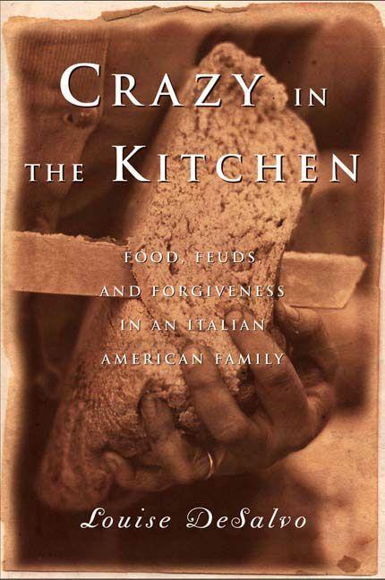 Crazy in the Kitchen: Foods Feuds and Forgiveness in an Italian American Family