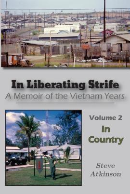 In Liberating Strife: A Memoir of the Vietnam Years Volume 2