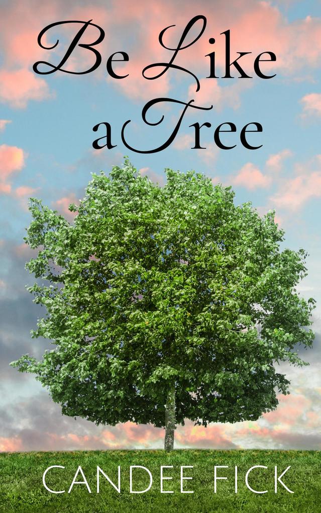 Be Like a Tree (With All of Creation #2)