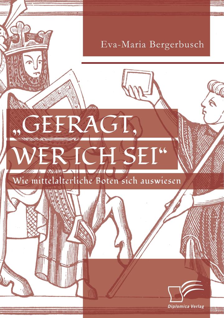 'Gefragt wer ich sei' - Wie mittelalterliche Boten sich auswiesen