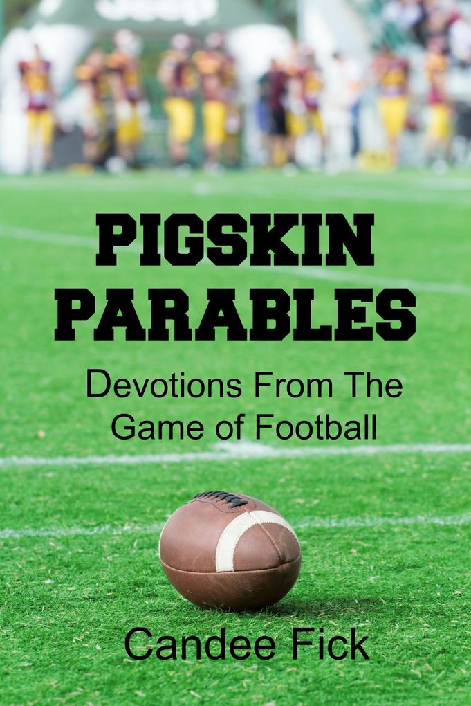 Pigskin Parables: Devotions From the Game of Football