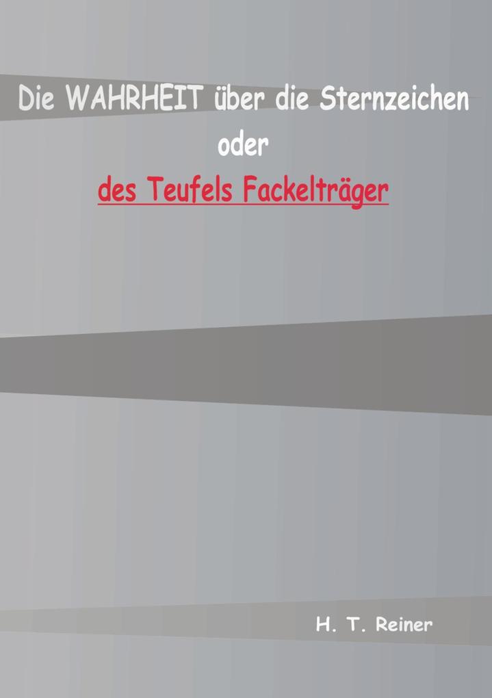 Image of Die Wahrheit über die Sternzeichen oder des Teufels Fackelträger