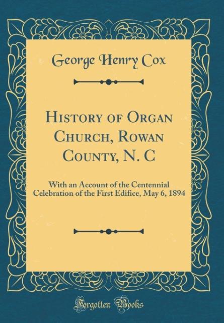 History of Organ Church, Rowan County, N. C als Buch von George Henry Cox - George Henry Cox