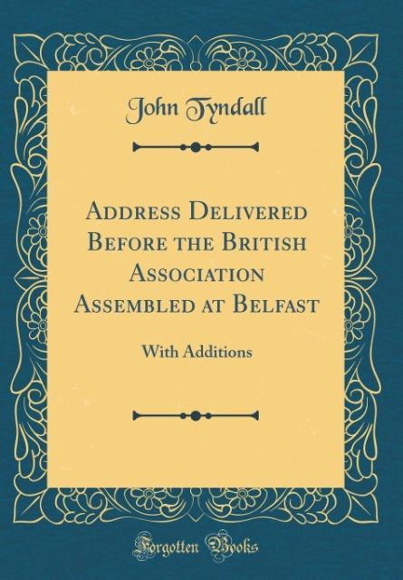 Address Delivered Before the British Association Assembled at Belfast als Buch von John Tyndall - John Tyndall