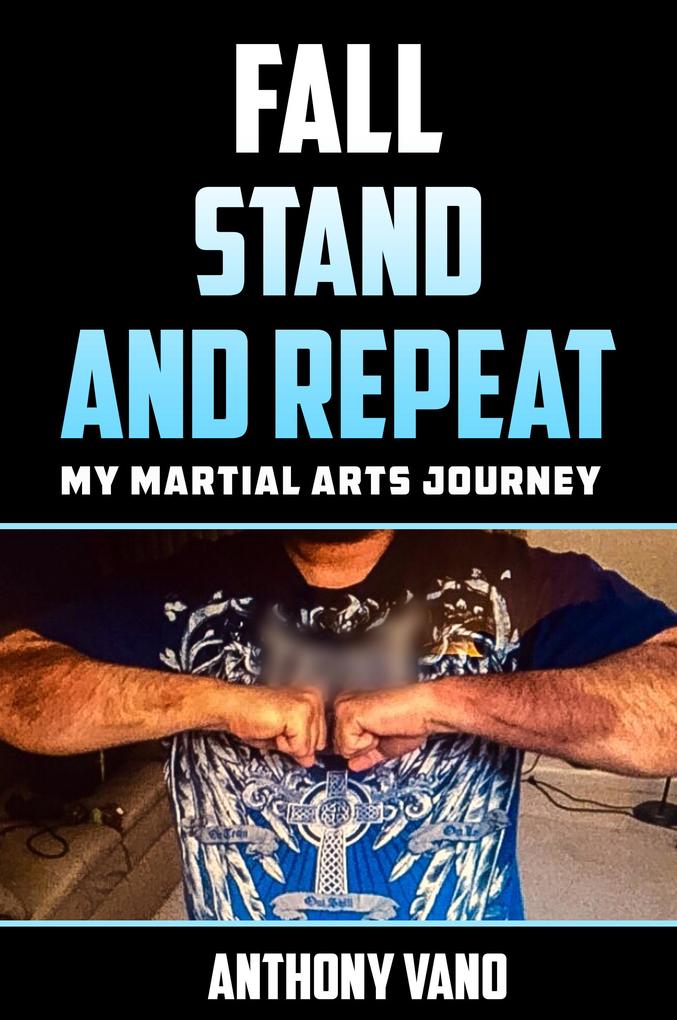 Fall Stand and Repeat: My Martial Arts Journey