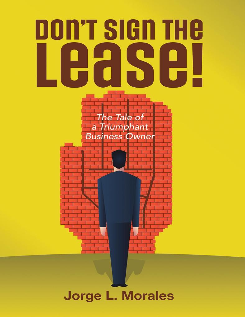 Don‘t Sign the Lease! - The Tale of a Triumphant Business Owner