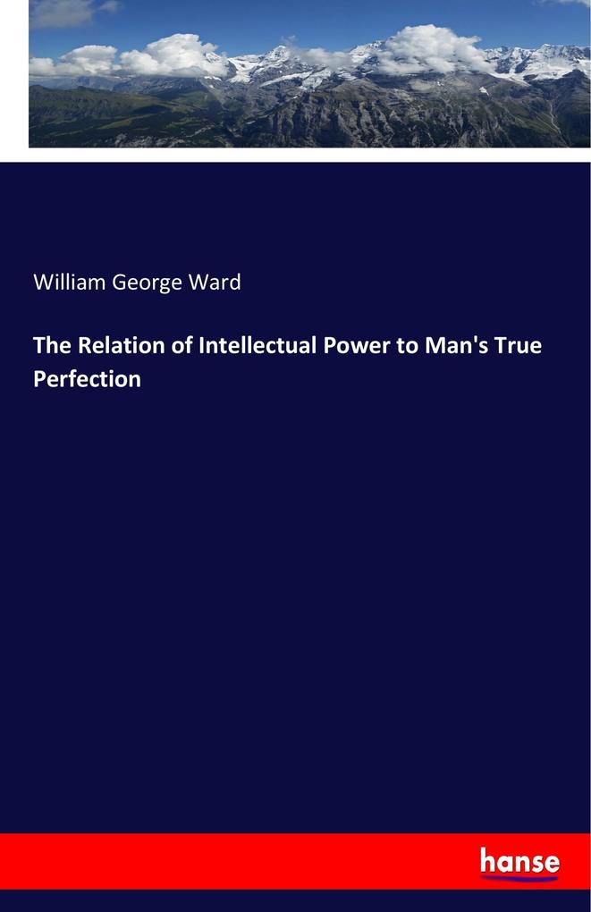 The Relation of Intellectual Power to Man‘s True Perfection