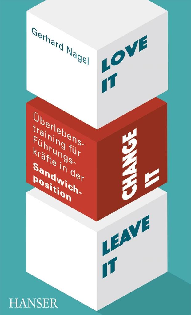 Love it change it or leave it - Überlebenstraining für Führungskräfte in der Sandwich-Position