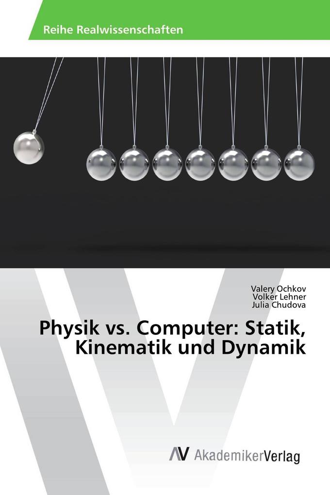 Physik vs. Computer: Statik Kinematik und Dynamik