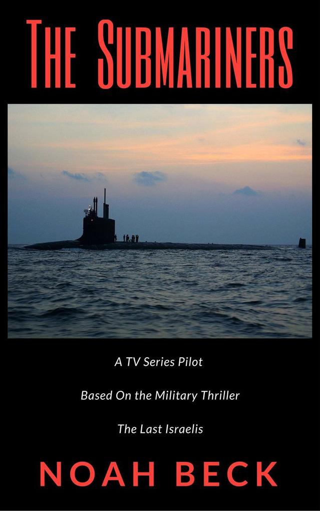 The Submariners - A TV Series Pilot about an Israeli submarine and a nuclear Iran (based on the military thriller The Last Israelis)