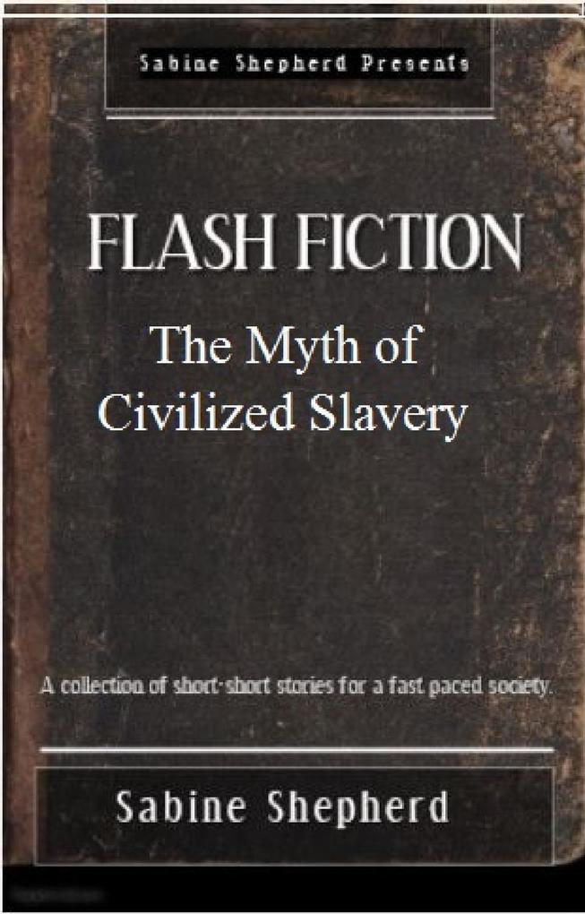 The Myth of Civilized Slavery (Flash Fiction- Edition 1)