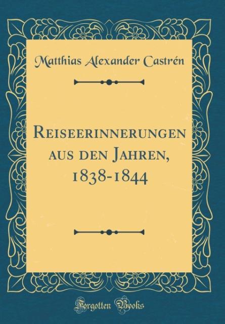 Reiseerinnerungen Aus Den Jahren, 1838-1844 (Classic Reprint) (Hardback)