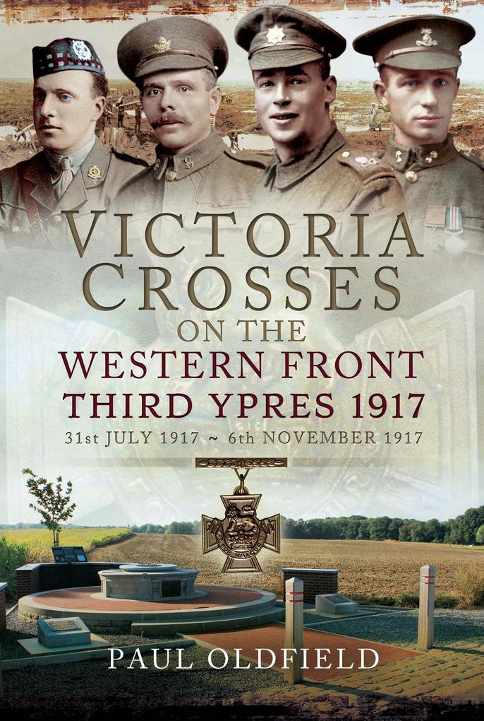 Victoria Crosses on the Western Front 31st July 1917-6th November 1917