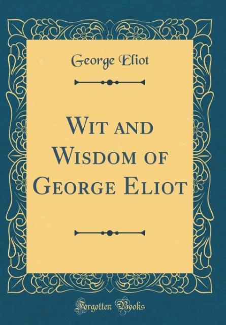 Wit and Wisdom of George Eliot (Classic Reprint) als Buch von George Eliot - George Eliot