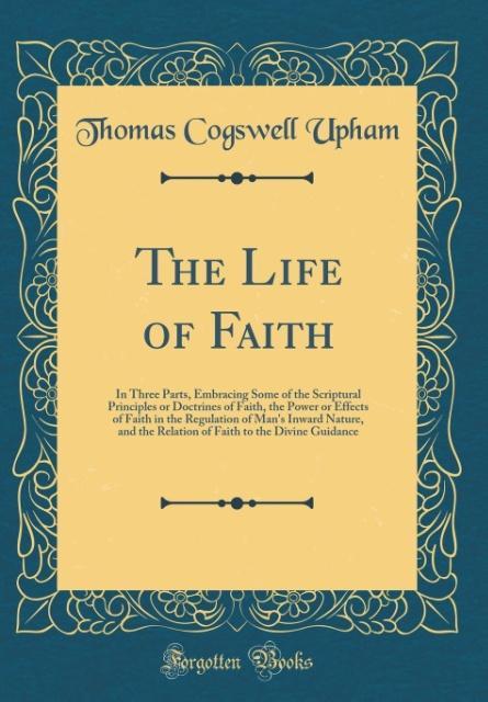 The Life of Faith als Buch von Thomas Cogswell Upham - Thomas Cogswell Upham